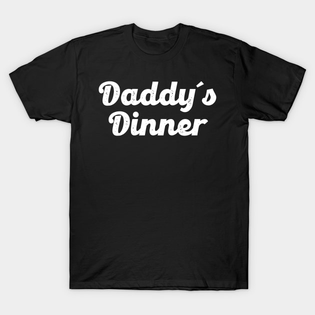 Daddy Dinner (White) T-Shirt by Lowchoose